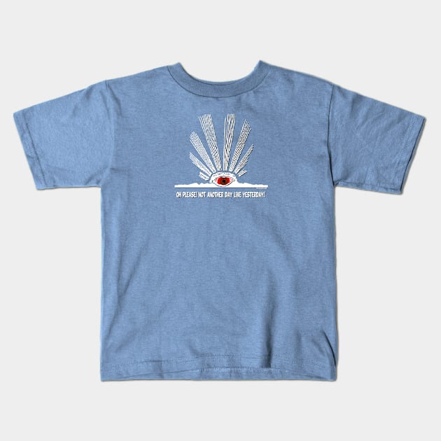 NOT ANOTHER DAY LIKE YESTERDAY! Kids T-Shirt by PositivelyCrazy